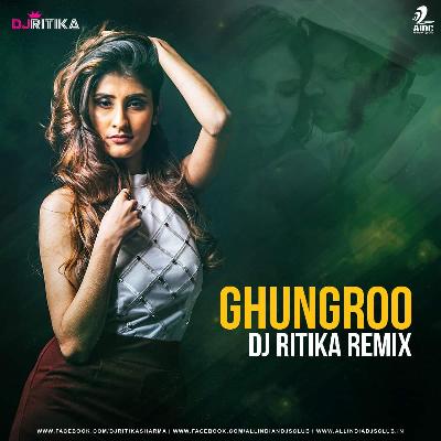 GHUNGROO (REMIX) - DJ RITIKA